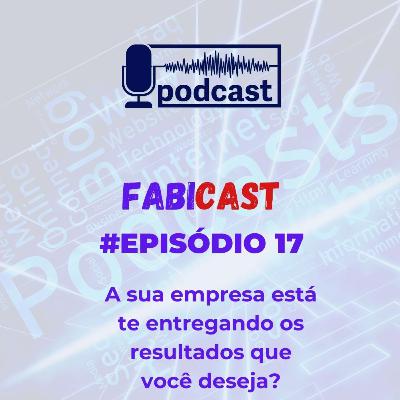 #17 A sua empresa está te entregando os resultados que você deseja? #17 A sua empresa está te entregando os resultados que você deseja?