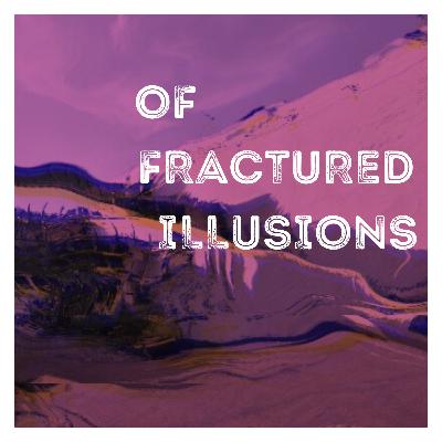 02 - Of Fractured Illusions