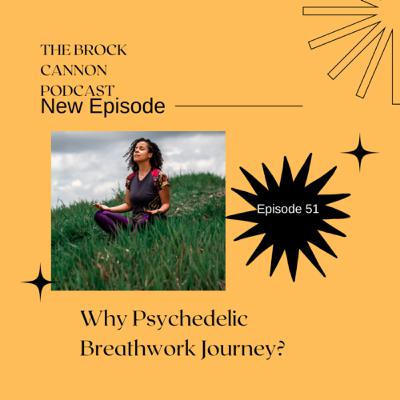 #51: Why Psychedelic Breathwork Journeys?