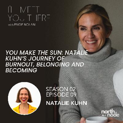 S2E9: You Make The Sun:  Natalie Kuhn's Journey of Burnout, Belonging, and Becoming