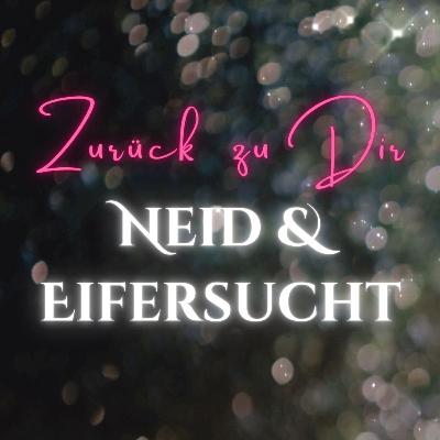 Die Unannehmlichkeiten des Seins - Eifersucht & Neid