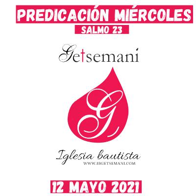 Predicación Getsemaní Miércoles 12 MAYO 2021 SALMO 23 (1)