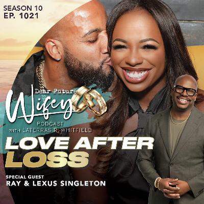 Love After Loss (Guests: Ray & Lexus Singleton)