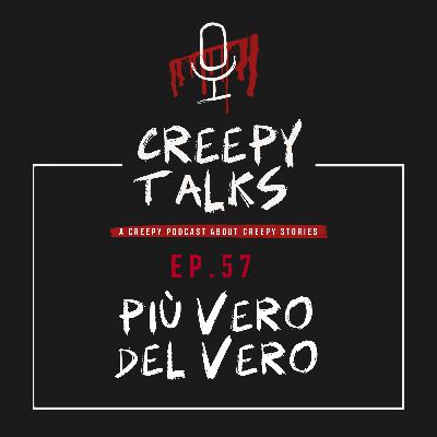 Ep. 57 - Più vero del vero Ep. 57 - Più vero del vero