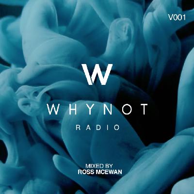 WHYNOT RADIO 001 – MIXED BY ROSS MCEWAN