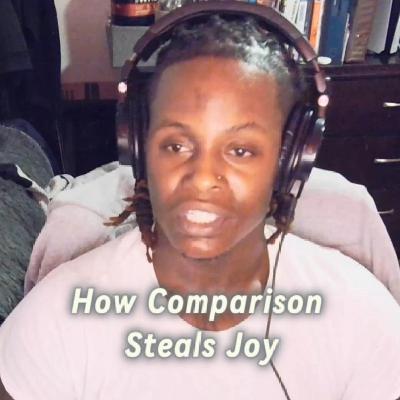 How Comparison Steals Joy How Comparison Steals Joy