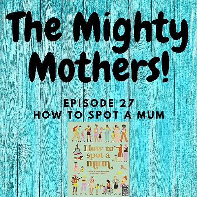 027 - How to spot a Mum