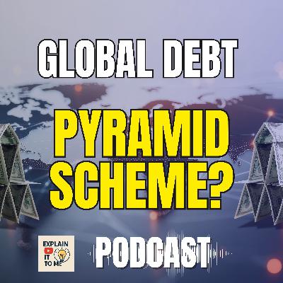Global Debt Explained (Podcast) If Everyone Owes Money, Who Gets Paid