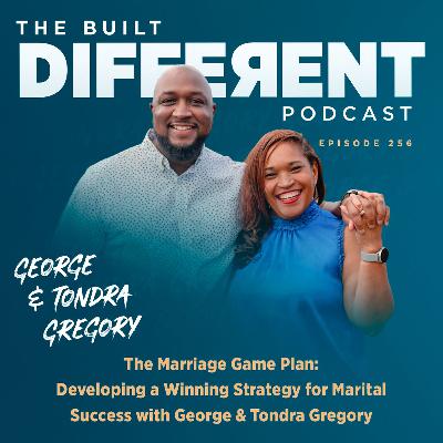 The Marriage Game Plan: Developing a Winning Strategy for Marital Success with George & Tondra Gregory, Ep. 256
