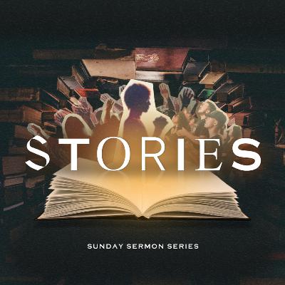 Stories Sermon Series – Part 2: Share Your Story