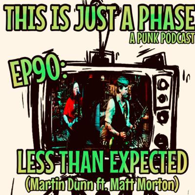 Episode 90 - Less Than Expected (Martin and Matt)