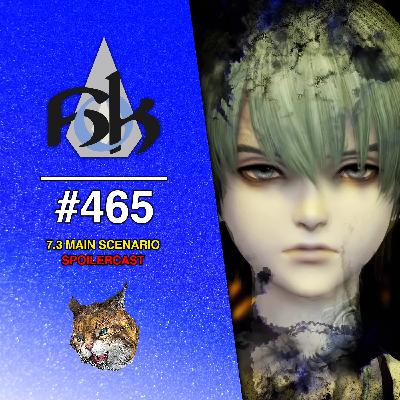FFXIV Patch 7.3 Main Scenario Spoilercast | Episode 465 FFXIV Patch 7.3 Main Scenario Spoilercast | Episode 465