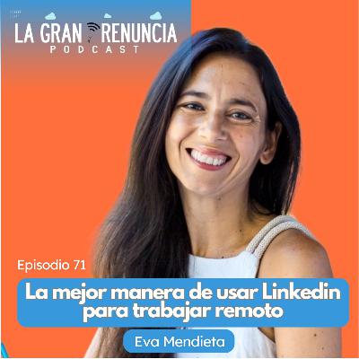 #71. La mejor manera de usar Linkedin para trabajar remoto con Eva Mendieta