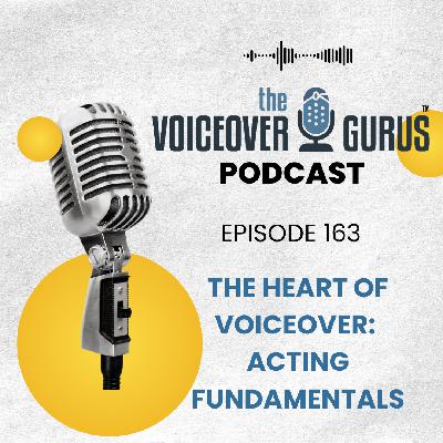 Ep 163 - The Heart Of Voiceover: Acting Fundamentals Ep 163 - The Heart Of Voiceover: Acting Fundamentals