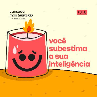 você subestima sua inteligência