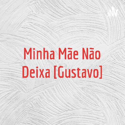 Minha Mãe Não Deixa [Gustavo] (Trailer)