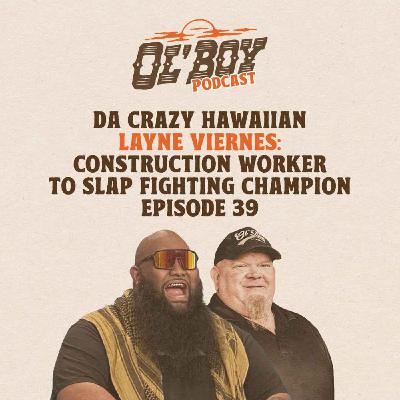 Episode 39 ~ "Da Crazy Hawaiian" Layne Viernes: From Construction Worker to Slap Fighting Champion Episode 39 ~ "Da Crazy Hawaiian" Layne Viernes: From Construction Worker to Slap Fighting Champion
