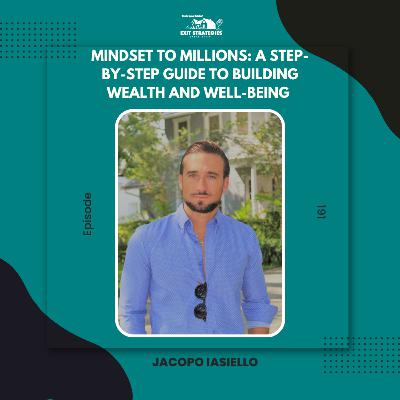 EP 191: Mindset to Millions: A Step-by-Step Guide to Building Wealth and Well-Being with Jacopo Iasiello