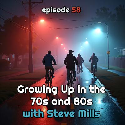 Growing Up in the 70s & 80s (with Steve Mills)