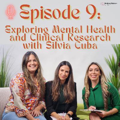 1x09 Exploring Mental Health and Clinical Research with Silvia Cuba