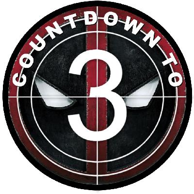 Countdown to Three - Deadpool, Ep. 2 - Big CGI fight comin' up!