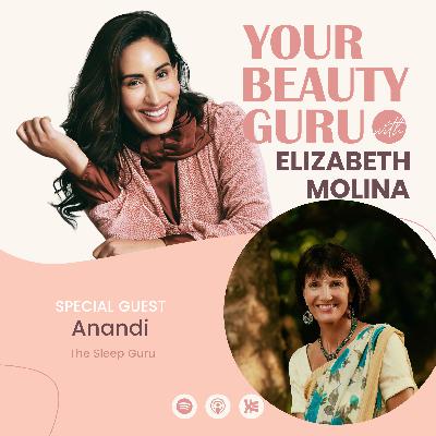 EP 6. Get your Beauty Sleep with Anandi the Sleep Guru