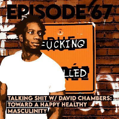 Talking Shit with David Chambers: Toward a Happy Healthy Masculinity