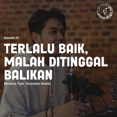 Episode 92 - Terlalu Baik, Malah Ditinggal Balikan