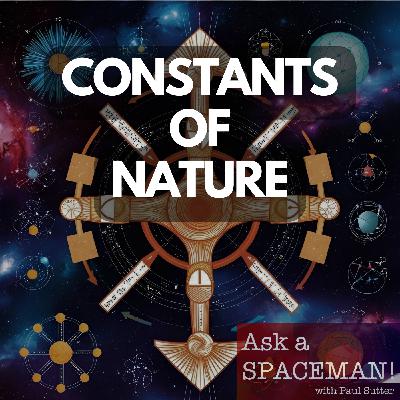AaS! 249: Where Do the Constants of Nature Come From? Part 1