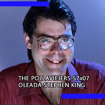 THE POLLAVIEJERS S7x07| OLEADA STEPHEN KING THE POLLAVIEJERS S7x07| OLEADA STEPHEN KING