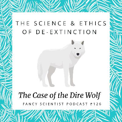 The Science and Ethics of De-extinction: The Case of the Dire Wolf
