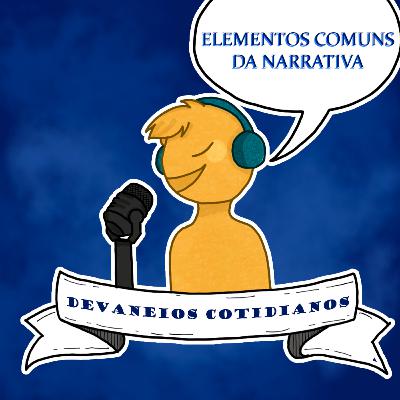 Devaneios Cotidianos #7 - Elementos Comuns da Narrativa