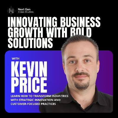How Kevin Price Scales Growth with Innovation and Customer-Centered Strategies How Kevin Price Scales Growth with Innovation and Customer-Centered Strategies