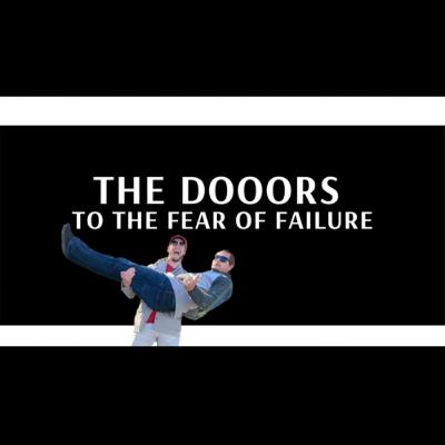 The DOOORS to the Fear of Failure The DOOORS to the Fear of Failure