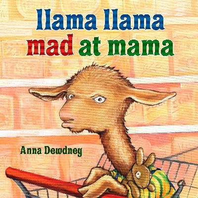 Llama Llama mad at Mama by Anna Dewdney