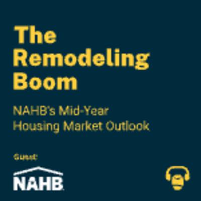The Remodeling Boom: NAHB's Mid-Year Housing Market Outlook The Remodeling Boom: NAHB's Mid-Year Housing Market Outlook