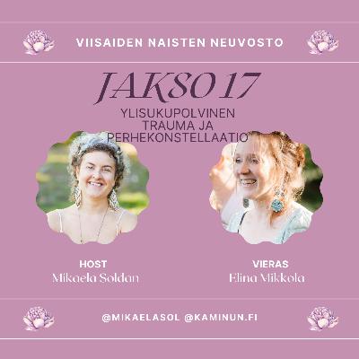 17. Ylisukupolvinen trauma ja perhekonstellaatio – vieraana Elina Mikkola 17. Ylisukupolvinen trauma ja perhekonstellaatio – vieraana Elina Mikkola