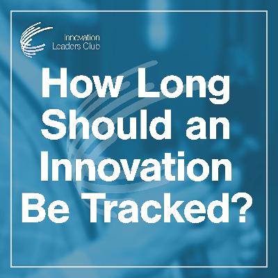 How Long Should an Innovation Be Tracked? How Long Should an Innovation Be Tracked?