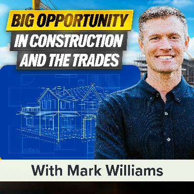 Construction and the Trades: a New Era of Opportunity for Aspiring Entrepreneurs With Mark Williams (MU Classic)