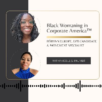 Black Womaning in Corporate America™ with Röbynn Europe