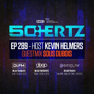 50:HERTZ #289 - Host KEVIN HELMERS / Guest SOUS DUBOIS (DI.FM / Diesel Fm / Deep Radio)