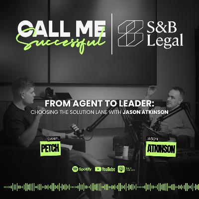 From Agent to Leader: Choosing the Solution Lane – with Jason Atkinson