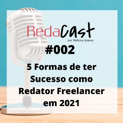 RedaCast 002 - 5 Formas de ter Sucesso como Redator Freelancer em 2021