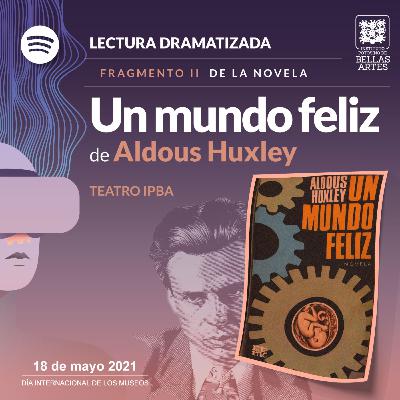 Un mundo feliz de Aldoux Huxley Parte 2/3 - Lectura dramatizada con Iliana García - el IPBA en el DIM 2021 Un mundo feliz de Aldoux Huxley Parte 2/3 - Lectura dramatizada con Iliana García - el IPBA en el DIM 2021