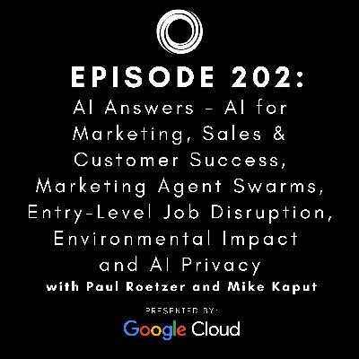 #202: AI Answers - AI for Marketing, Sales & Customer Success, Marketing Agent Swarms, Entry-Level Job Disruption, Environmental Impact and AI Privacy