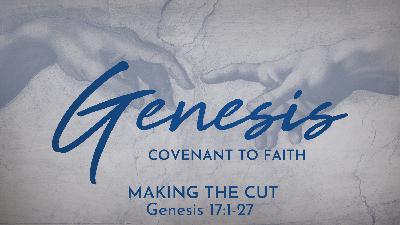 Making the Cut (Genesis 17:1-27) Making the Cut (Genesis 17:1-27)