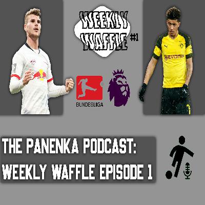 The Panenka Podcast Presents: The Weekly Waffle - Episode 1