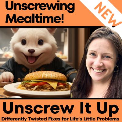 Unscrewing Mealtimes Unscrewing Mealtimes