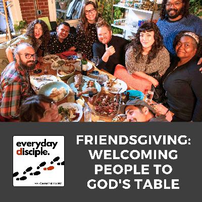 Friendsgiving: Welcoming People to God’s Table