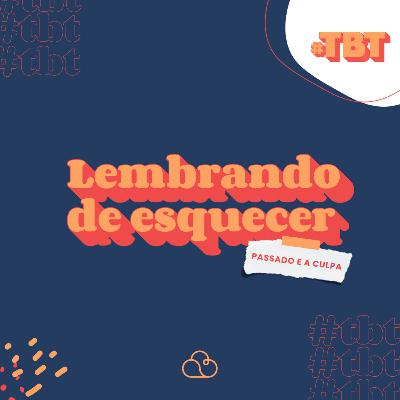 Série #TBT - EP01 | Lembrando de Esquecer: Passado e a Culpa | Pr. Thiago Dutra